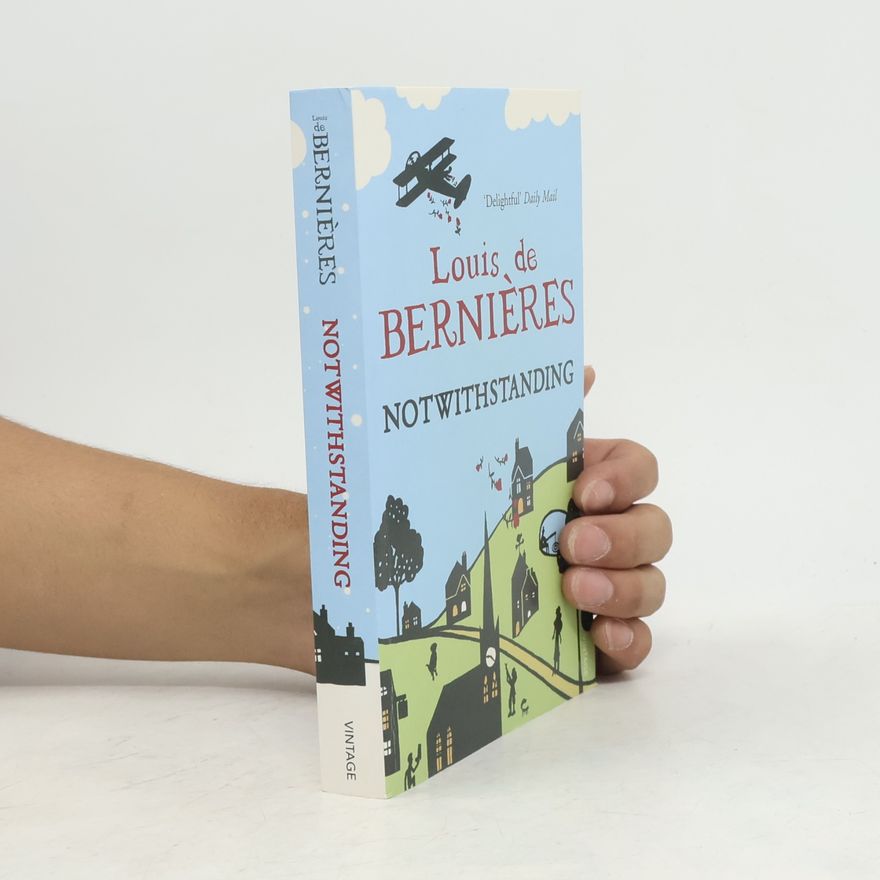 Louis de Bernieres Notwithstanding : stories from an English village