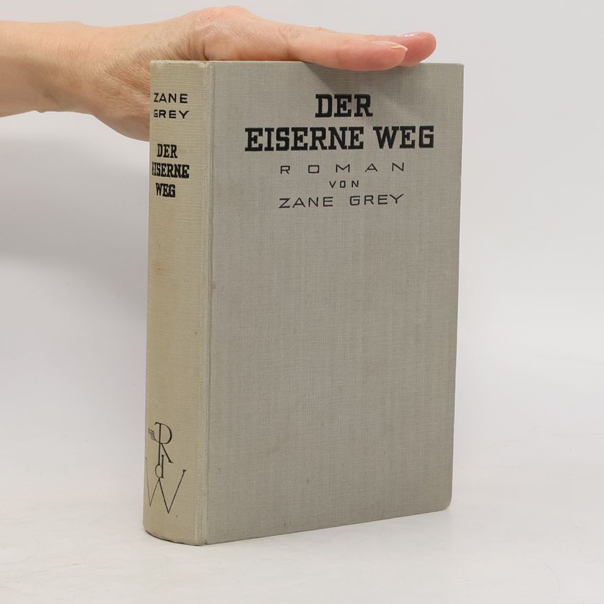 Zane Grey Der eiserne Weg