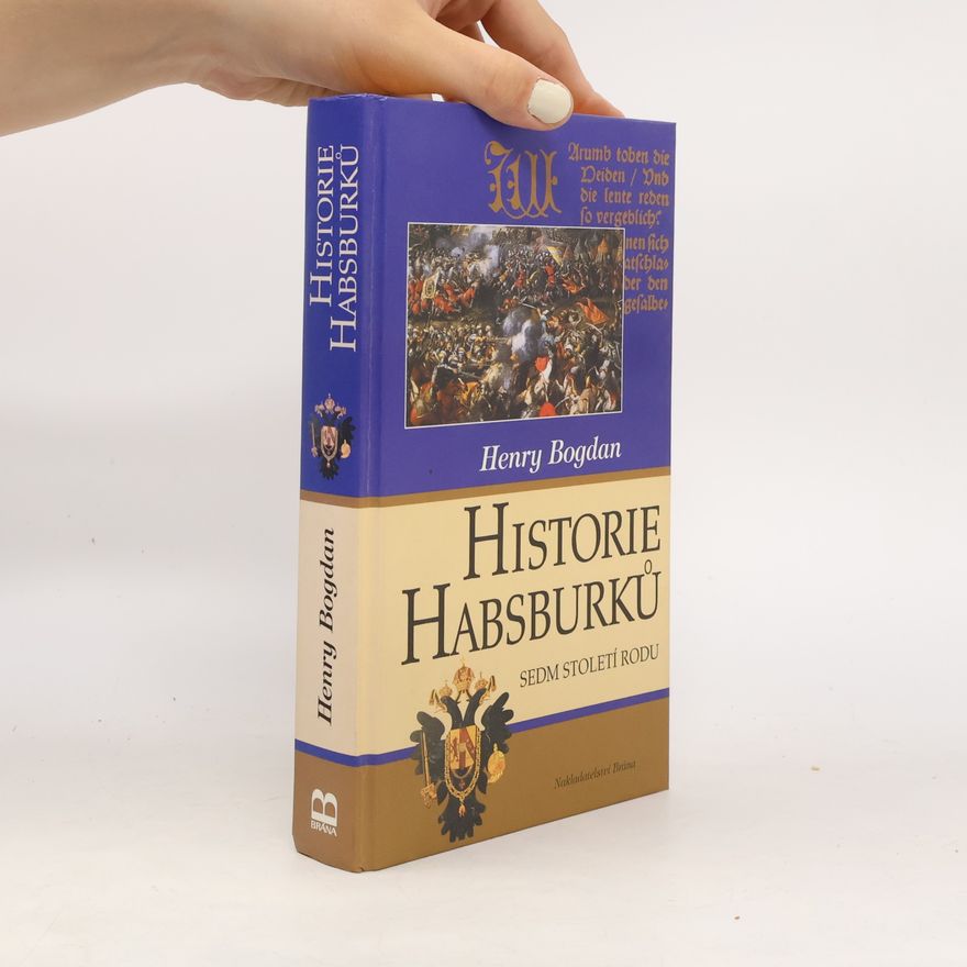 Tomáš Kybal Historie Habsburků. Sedm století rodu