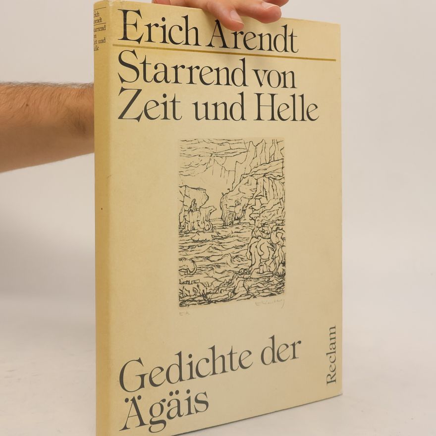 Erich Arendt Starrend von Zeit und Helle