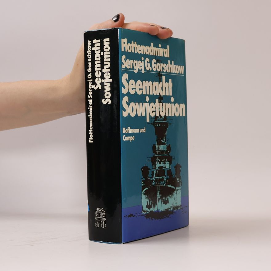 Sergej Georgievic Gorschkow Seemacht Sowjetunion: Hrsg. u. Textbeil. v. Eckart Opitz