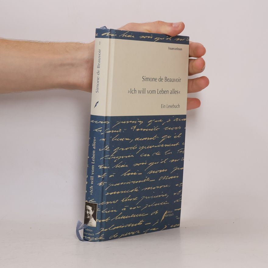 Simone de Beauvoir "Ich will vom Leben alles"
