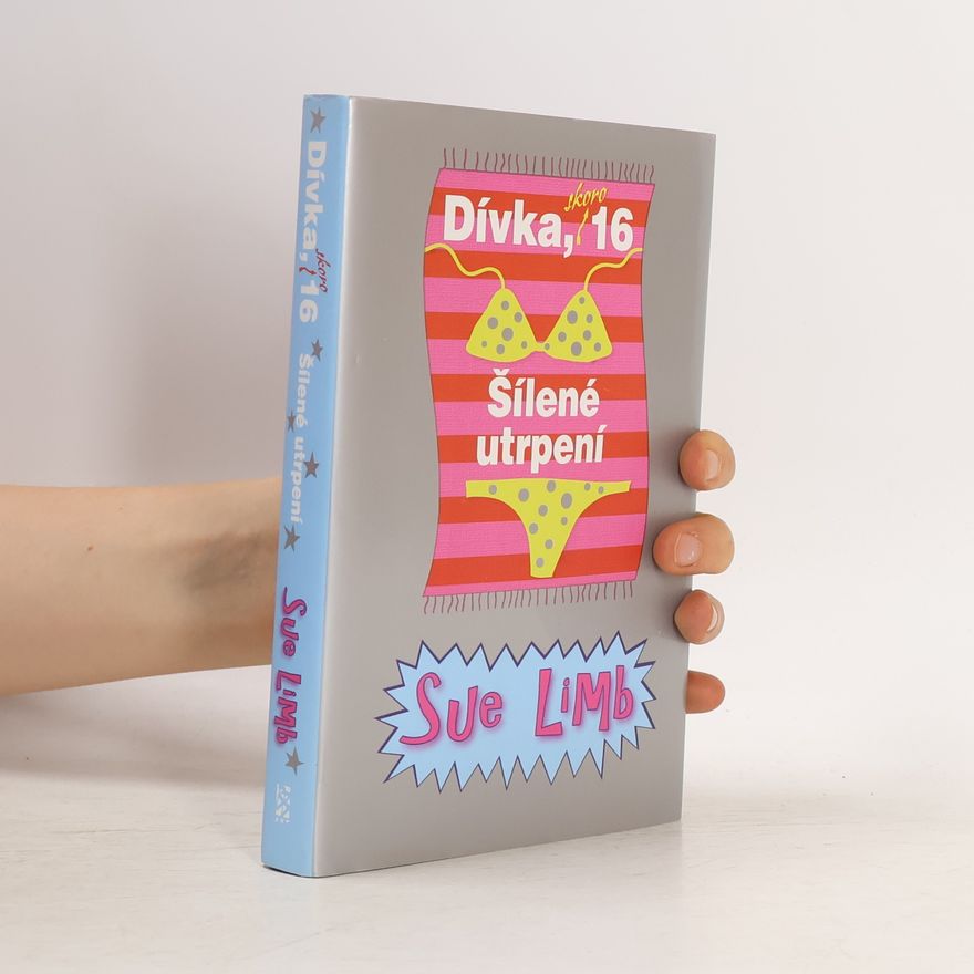 Sue Limb Dívka, skoro 16 : šílené utrpení