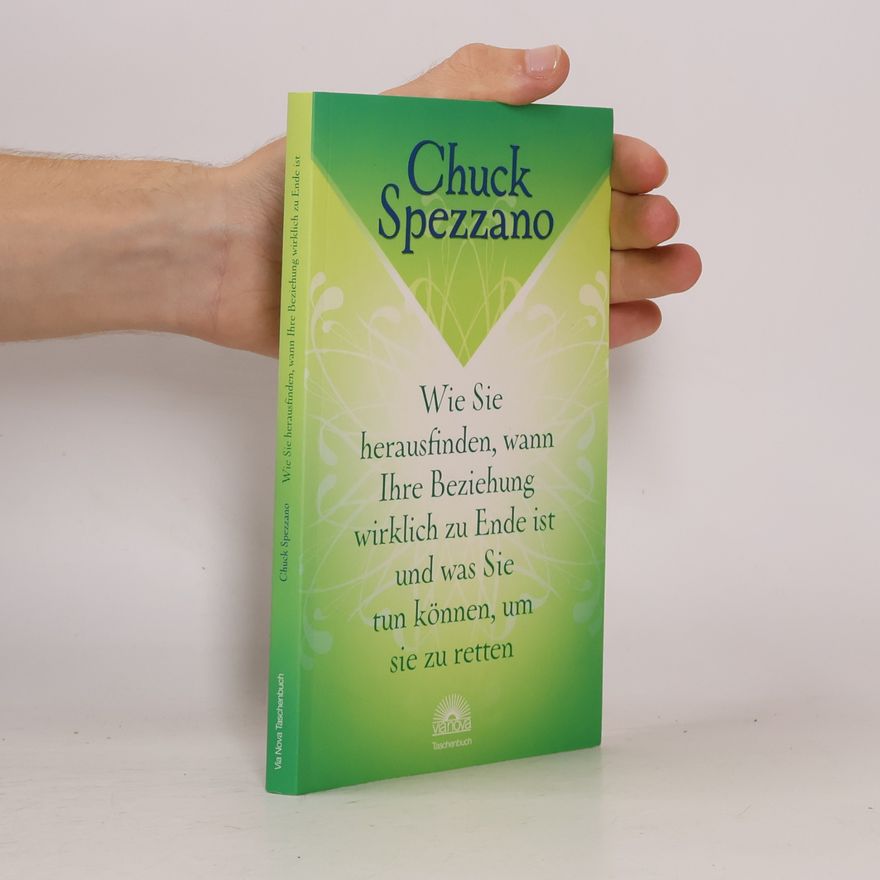 Chuck Spezzano Wie sie herausfinden, wann ihre Beziehung wirklich zu Ende ist und was sie tun können, um sie zu retten