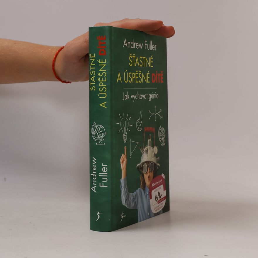 Andrew Fuller Šťastné a úspěšné dítě : jak vychovat génia