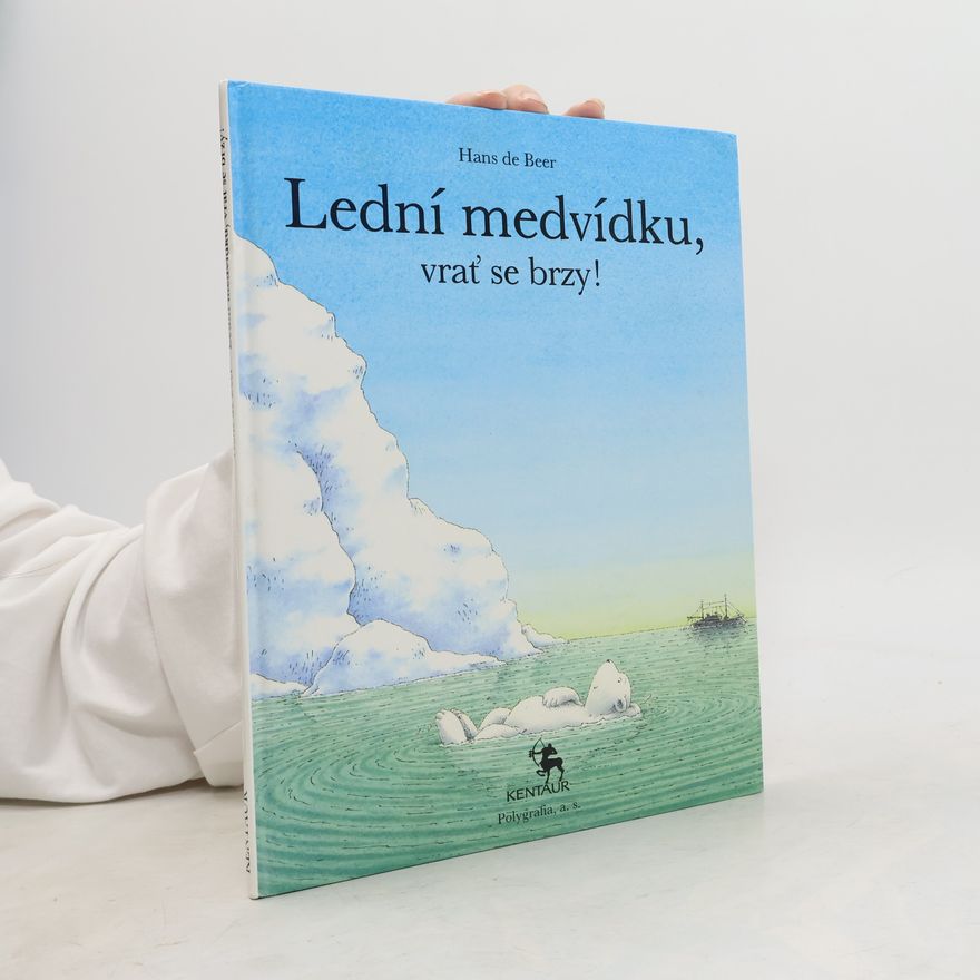 Hans De Beer Lední medvídku, vrať se brzy!