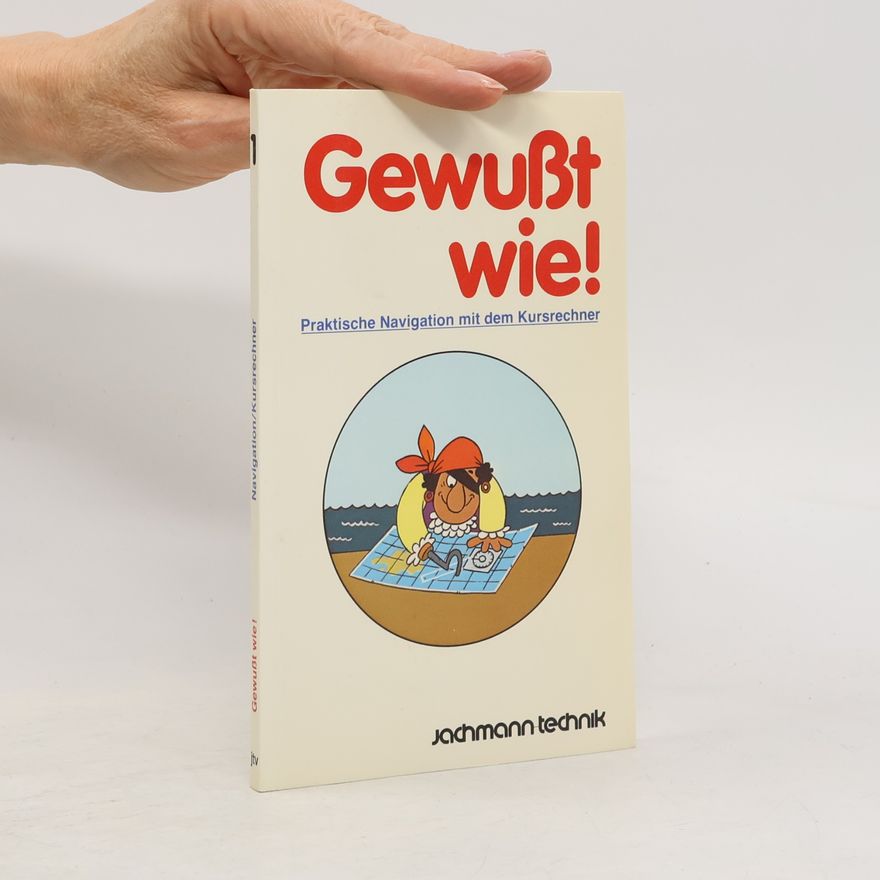 Various authors Gewußt wie! Praktische Navigation mit dem Kursrechner