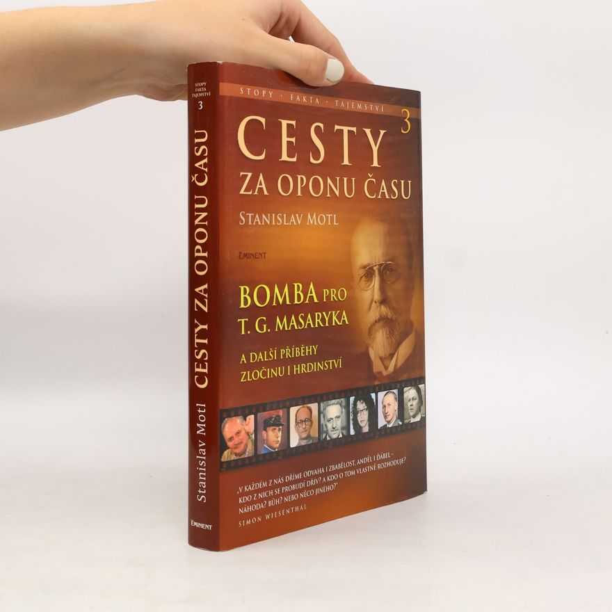 Stanislav Motl Cesty za oponu času 3 - Bomba pro T.G. Masaryka a další příběhy hrdinství a zločinu