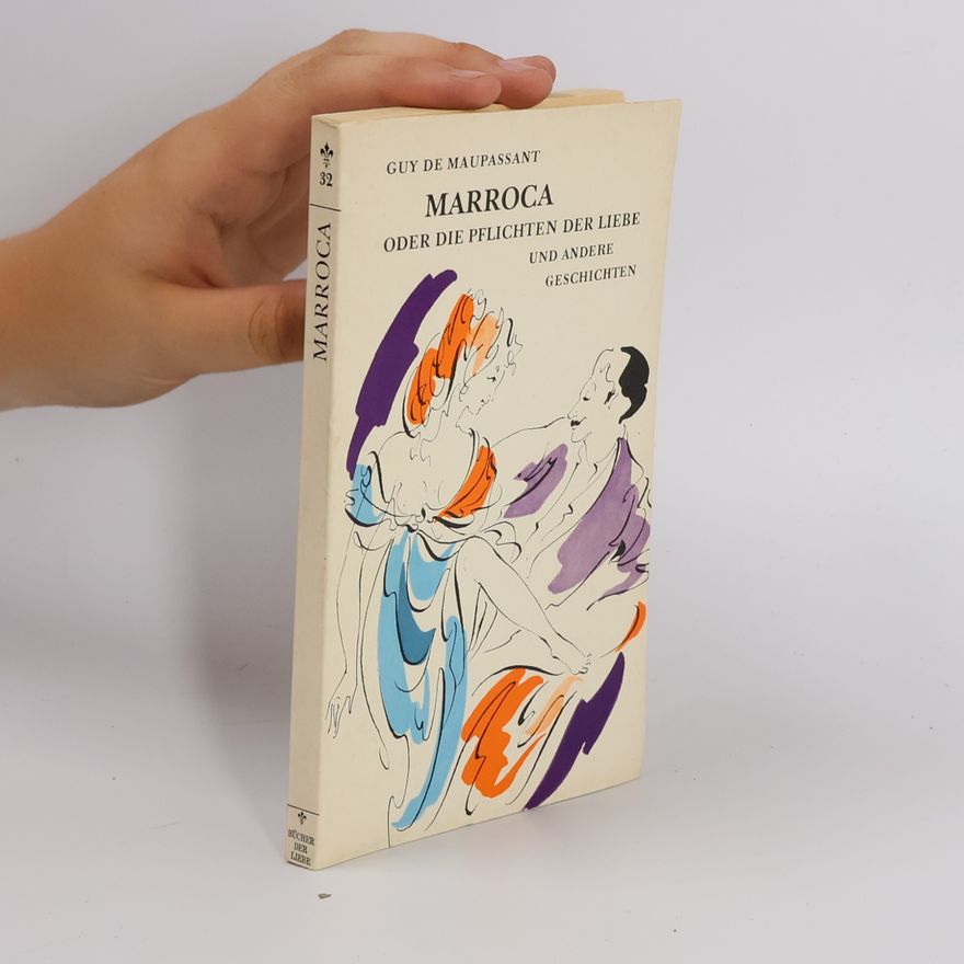 Guy de Maupassant Marroca oder die Pflichten der Liebe und andere Geschichten