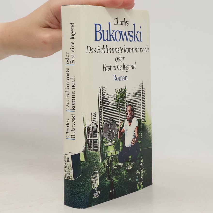 Charles Bukowski Das Schlimmste kommt noch oder Fast eine Jugend
