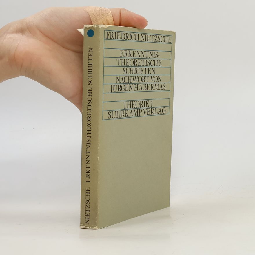 Friedrich Nietzsche Erkenntnistheoretische Schriften