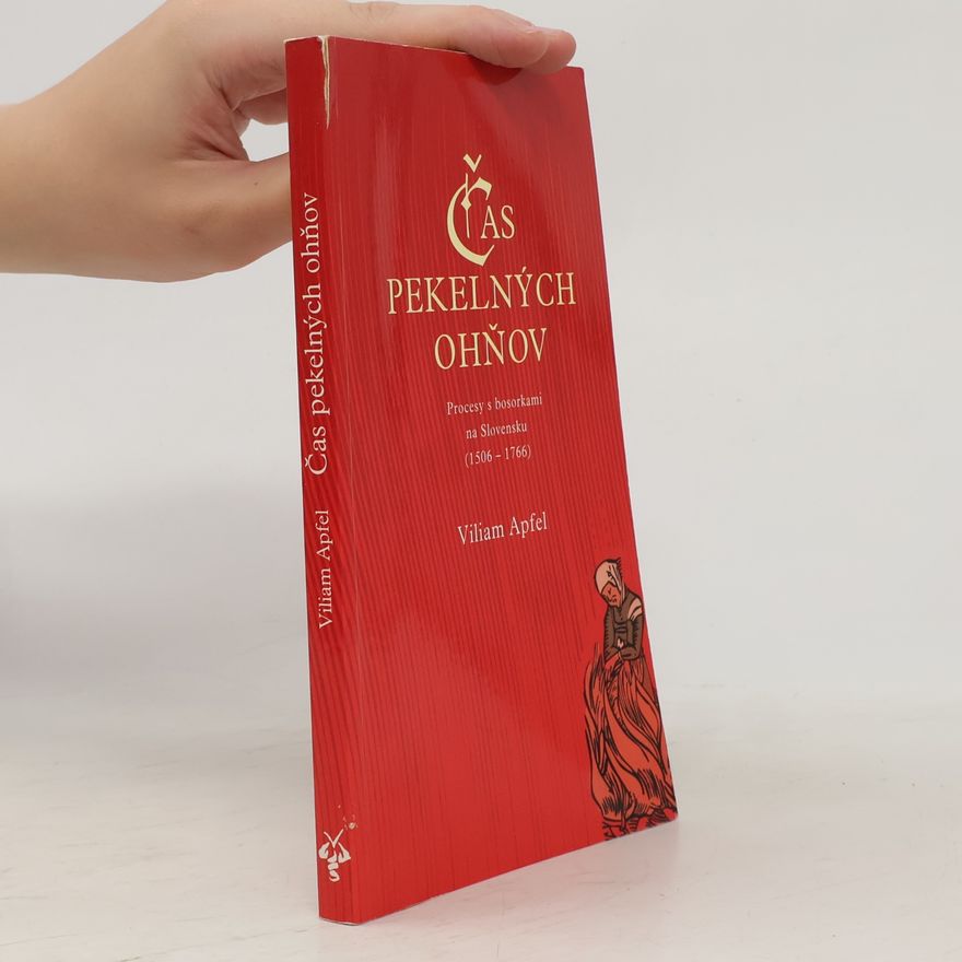 Viliam Apfel Čas pekelných ohňov: Procesy s bosorkami na Slovensku (1506-1766)