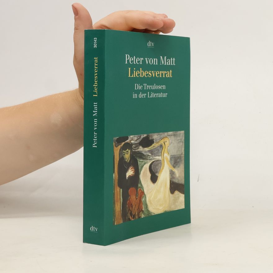 Peter Matt Liebesverrat. Die Treulosen in der Literatur