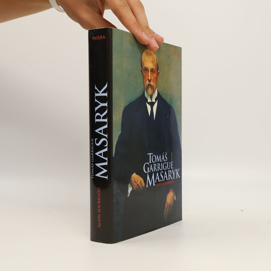 Alain Soubigou Tomáš Garrigue Masaryk