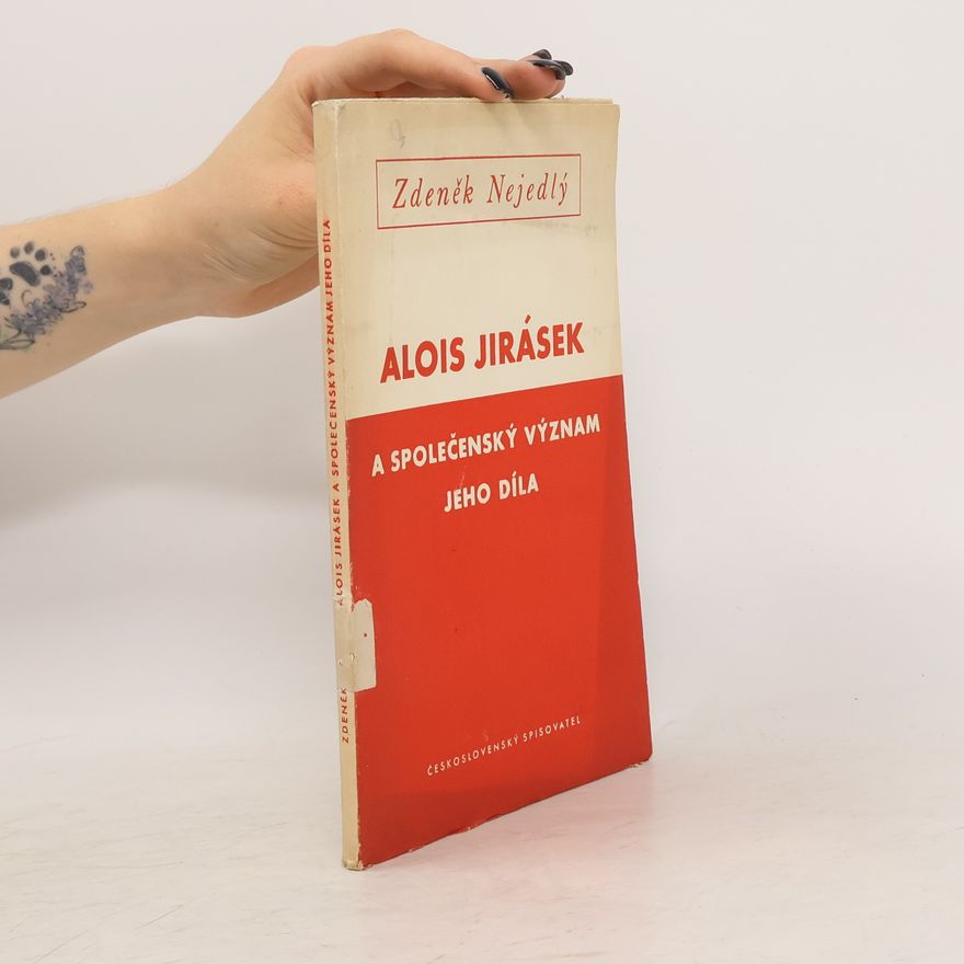 Zdeněk Nejedlý Alois Jirásek a společenský význam jeho díla