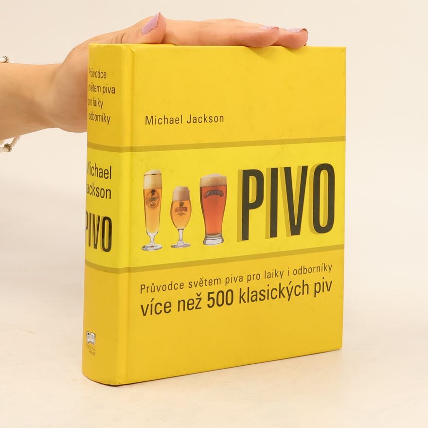 Michael James Jackson Pivo: Průvodce světem piva pro laiky i odborníky
