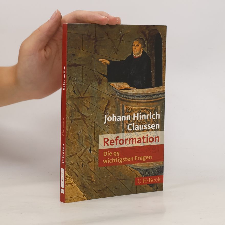 Johann Hinrich Claussen Reformation - Die 95 wichtigsten Fragen