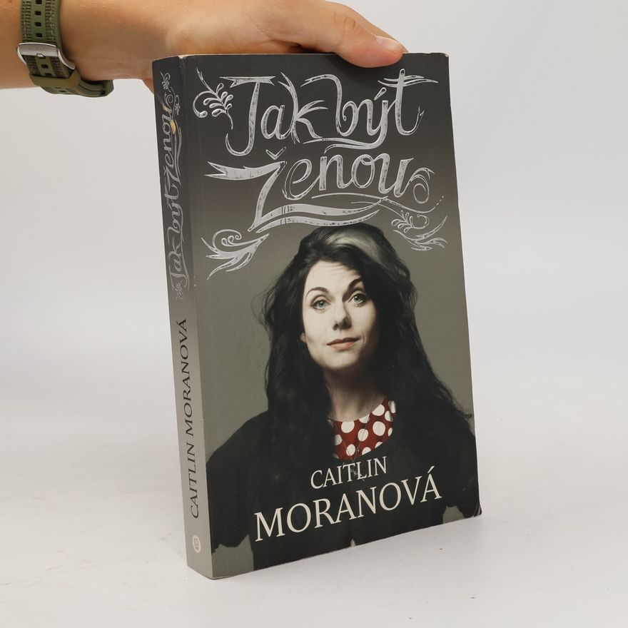 Caitlin Moran Jak být ženou