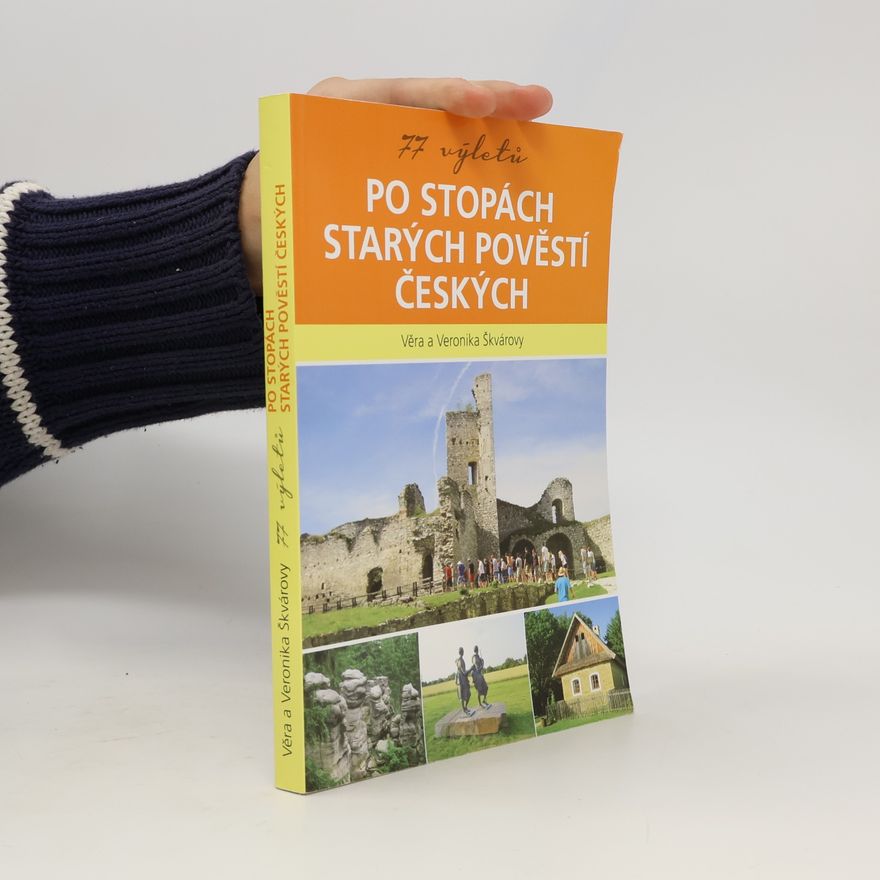 Věra Škvárová 77 výletů po stopách Starých pověstí českých
