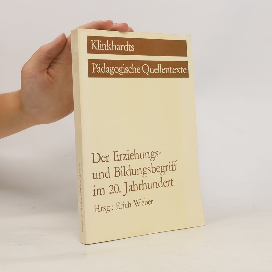Erich Weber Klinkhardts Pädagogische Quellentexte: Der Erziehungs- und Bildungsbegriff im 20. Jahrhundert