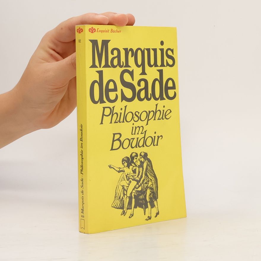 Donatien Alphonse François marquis de Sade Philosophie im Boudoir