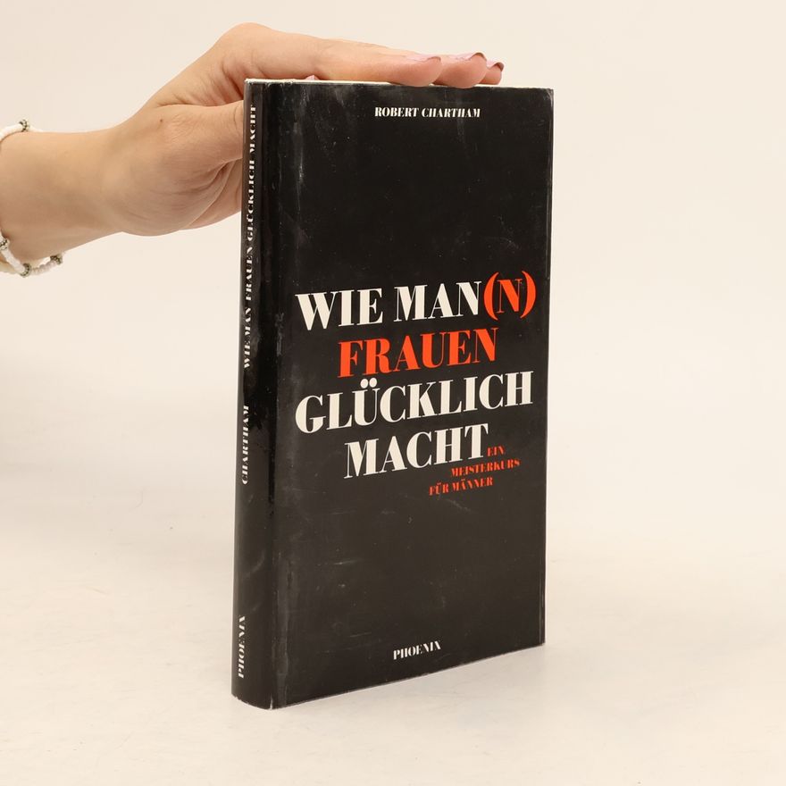 Robert Chartham Wie Man(n) Frauen Glücklich Macht