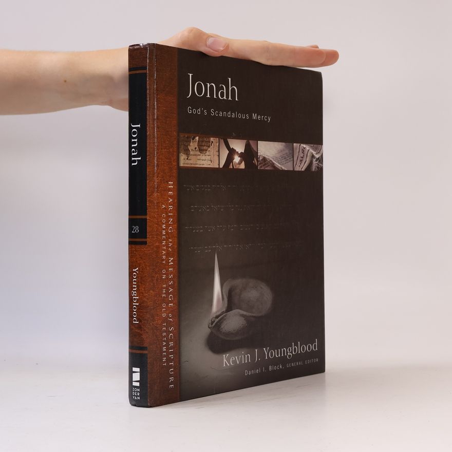 Kevin J. Youngblood Hearing the Message of Scripture: A Commentary on the Old Testament - 28: Jonah