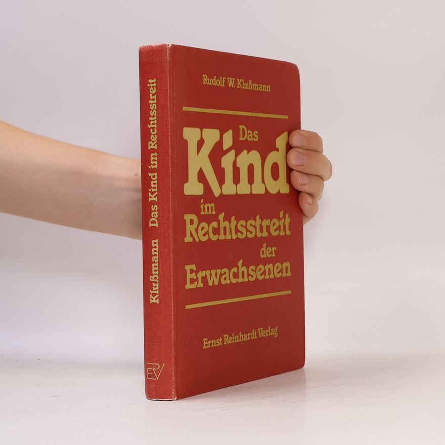 Rudolf W. Klussmann Das Kind im Rechtsstreit der Erwachsenen