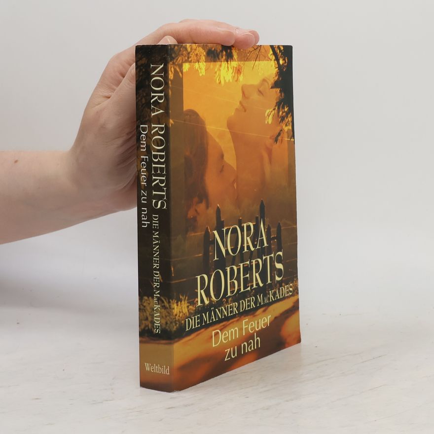 Nora Roberts Die Männer der MacKades. Dem Feuer zu nah