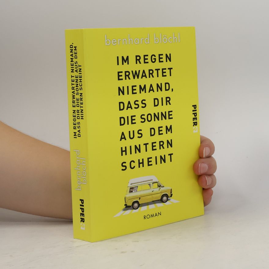 Bernhard Blöchl Im Regen erwartet niemand, dass dir die Sonne aus dem Hintern scheint