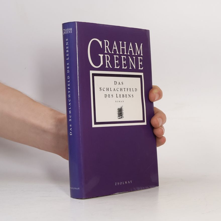 Graham Greene Das Schlachtfeld des Lebens