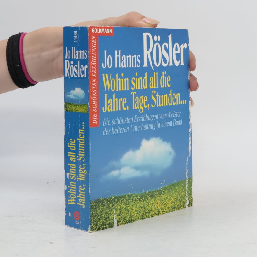 Jo Hanns Rösler Wohin sind all die Jahre, Tage, Stunden