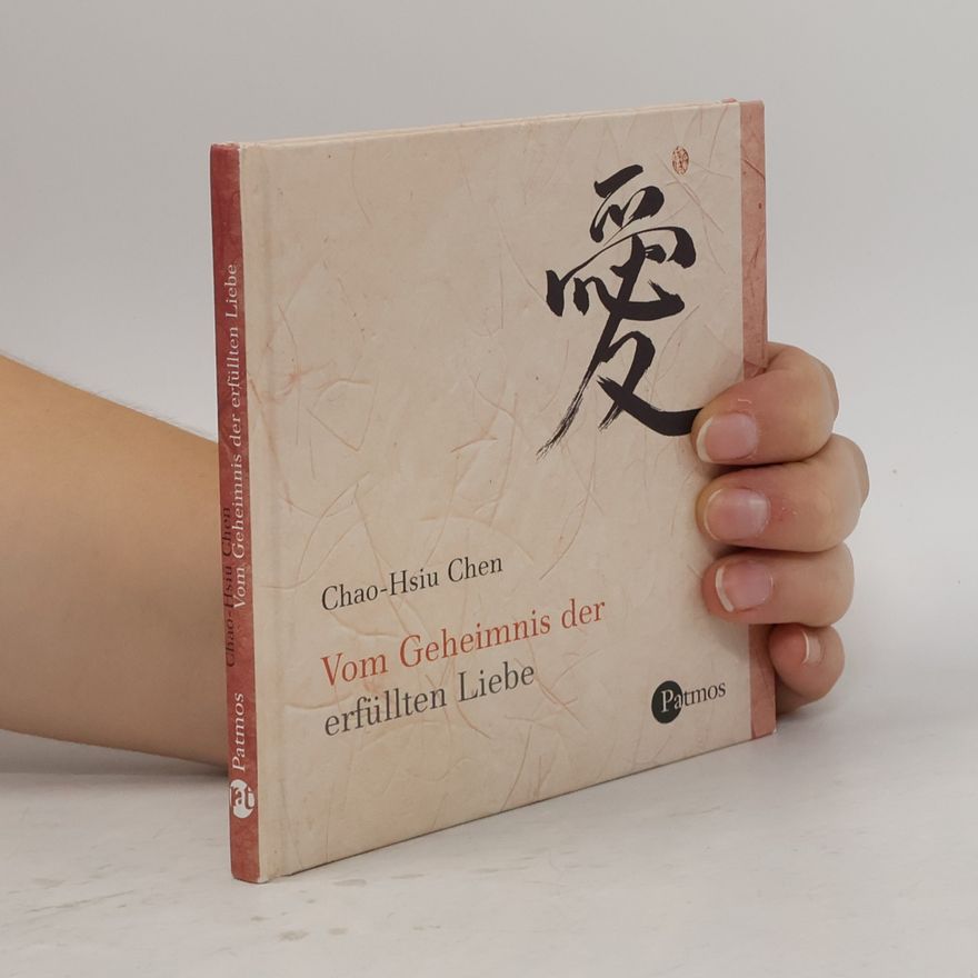 Chao Hsiu Chen Vom Geheimnis der erfüllten Liebe