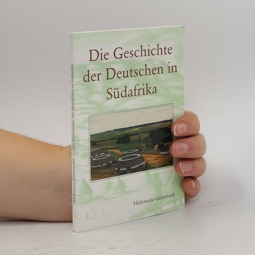 Hildemarie Grünewald Die Geschichte der Deutschen in Südafrika
