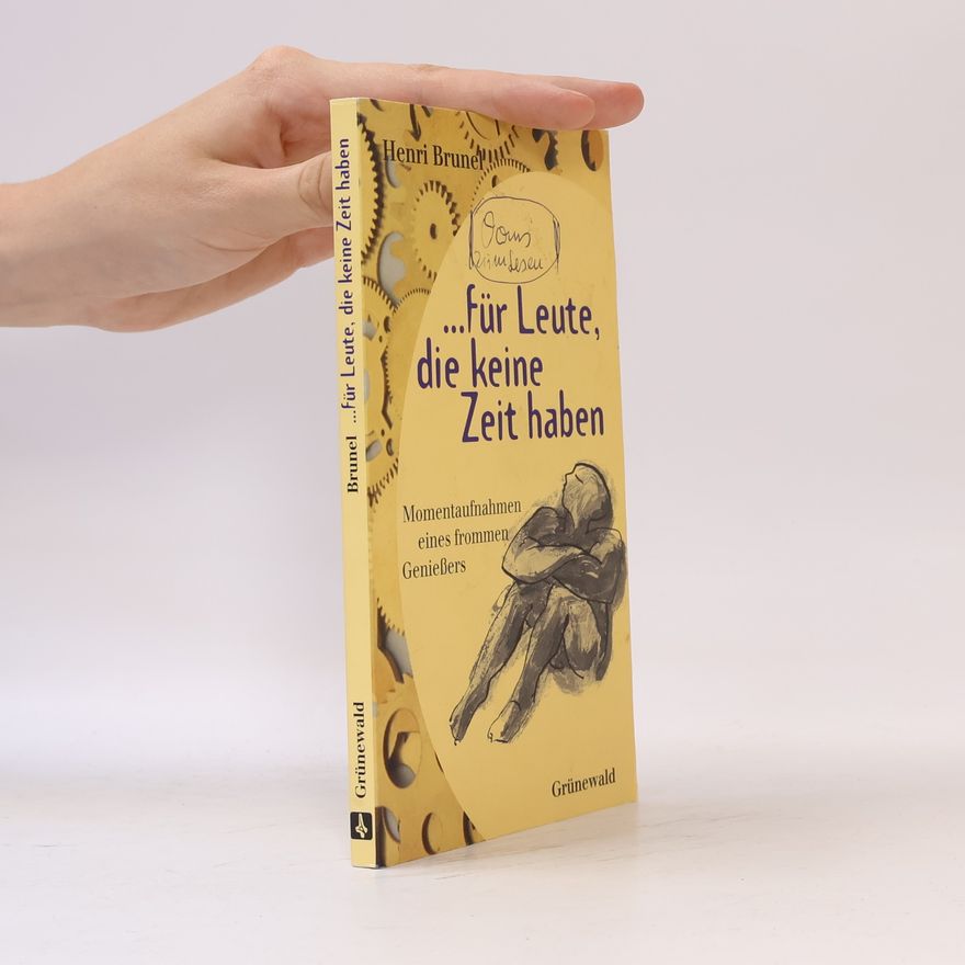 Henri Brunel ... für Leute, die keine Zeit haben. Momentaufnahmen eines frommen Genießers.
