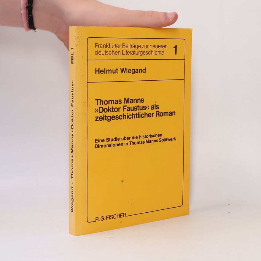 Helmut Wiegand Thomas Manns "Doktor Faustus" als zeitgeschichtlicher Roman