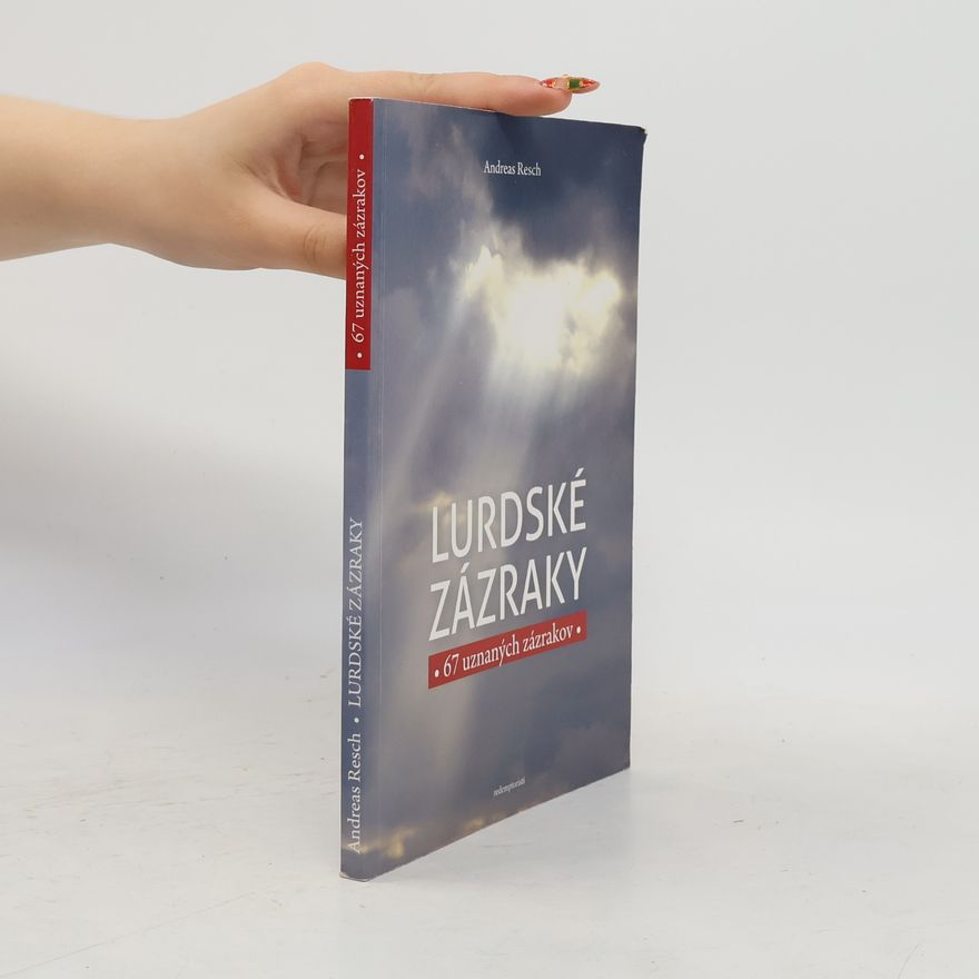 Andreas Resch Lurdské zázraky 67 uznaných zázrakov