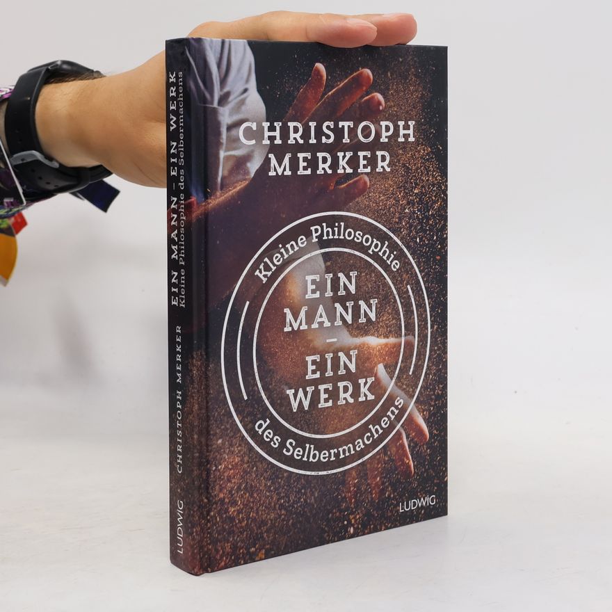 Christoph Merker Ein Mann, ein Werk. Kleine Philosophie des Selbermachens
