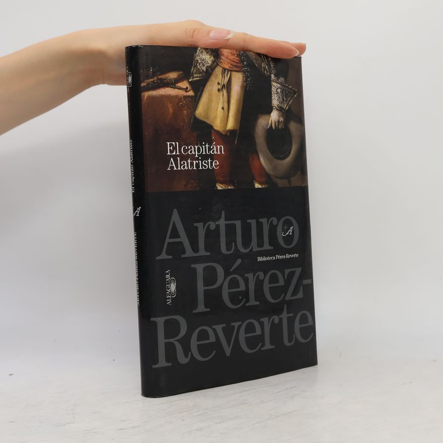 Arturo Pérez-Reverte Biblioteca Pérez-Reverte: El capitán Alatriste