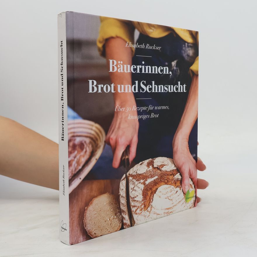 Elisabeth Ruckser Bäuerinnen, Brot und Sehnsucht