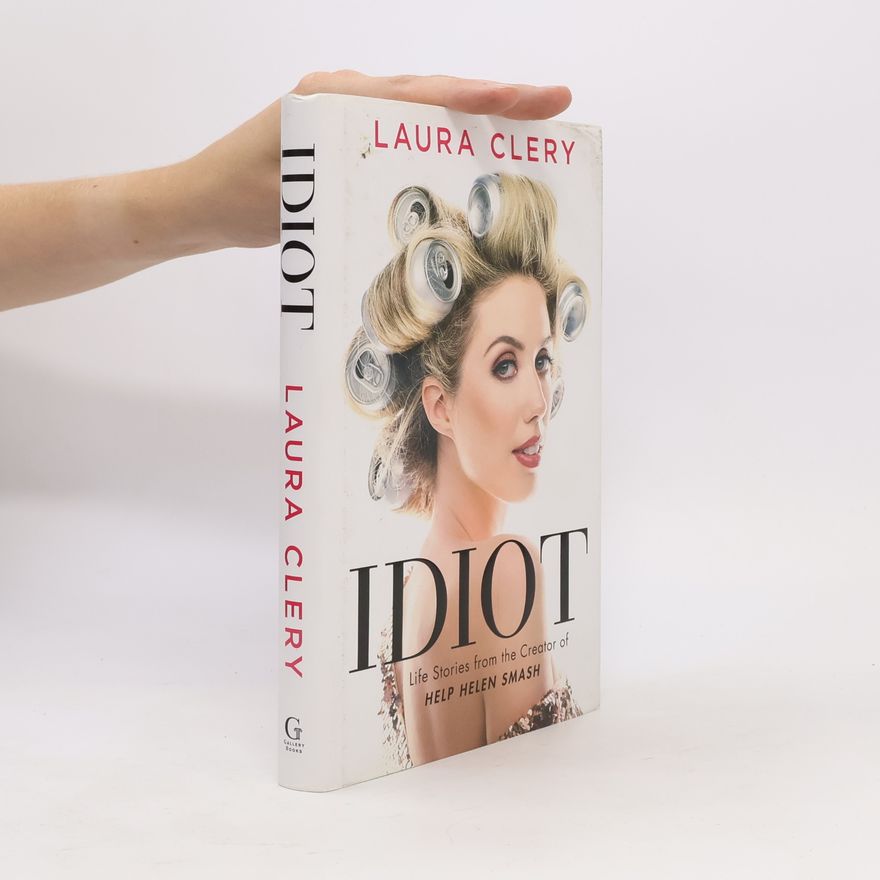 Clery Laura Idiot : life stories from the creator of Help Helen Smash