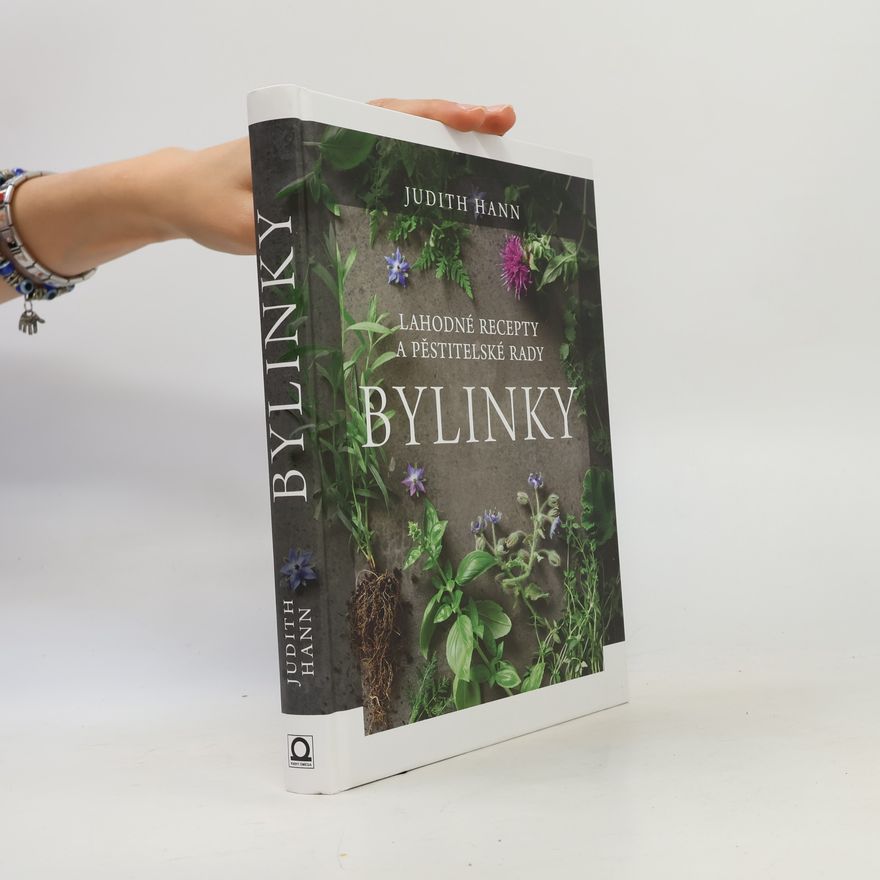 Judith Hann Bylinky: Lahodné recepty a pěstitelské rady