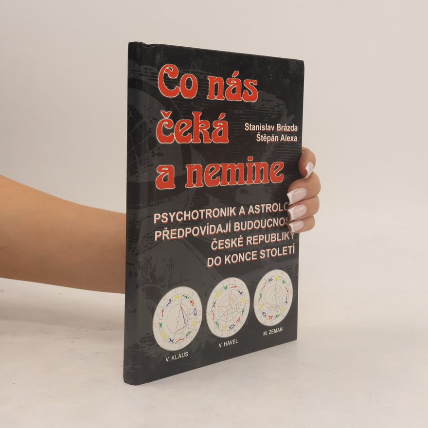 Stanislav Brázda Co nás čeká a nemine. Psychotronik a astrolog předpovídají budoucnost České republiky do konce století