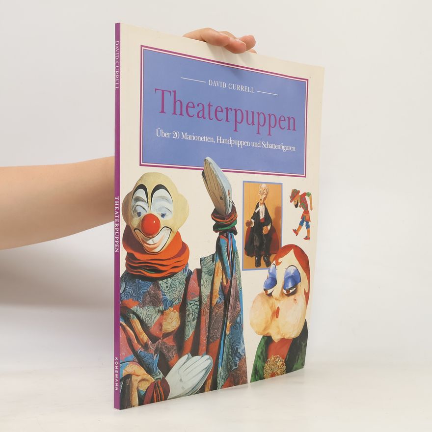 David Currell Theaterpuppen: Über 20 Marionetten, Handpuppen und Schattenfiguren