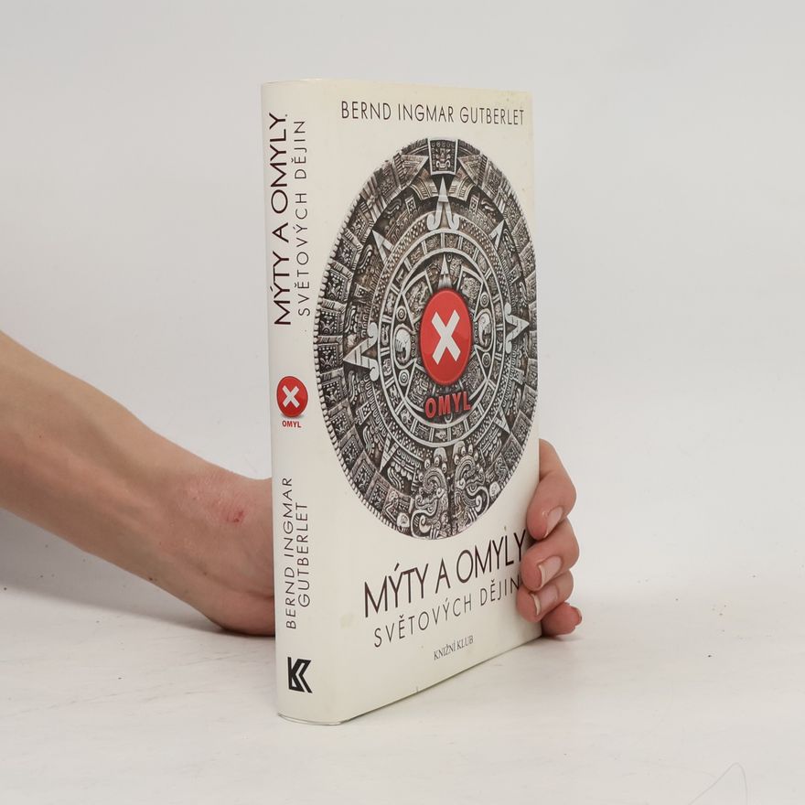 Bernd Ingmar Gutberlet Mýty a omyly světových dějin