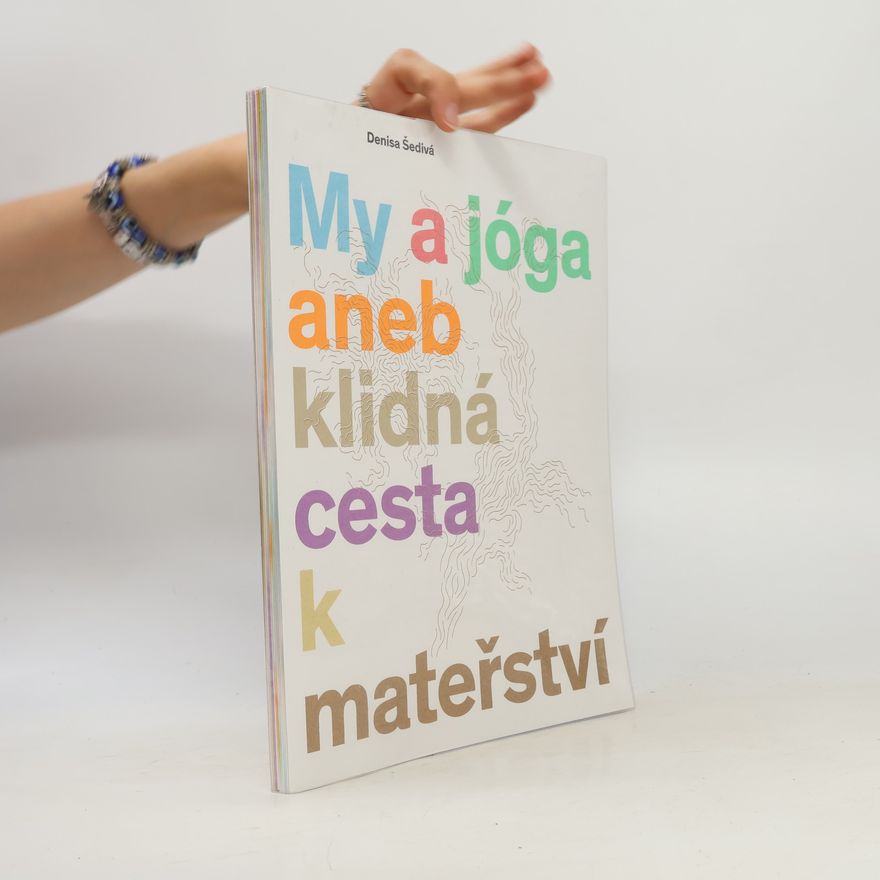 Denisa Šedivá My a jóga aneb klidná cesta k mateřství
