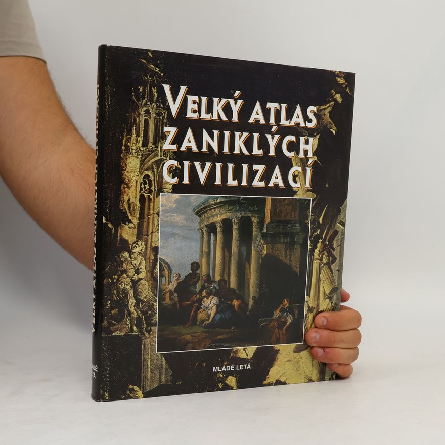 Kolektiv autorů Velký atlas zaniklých civilizací