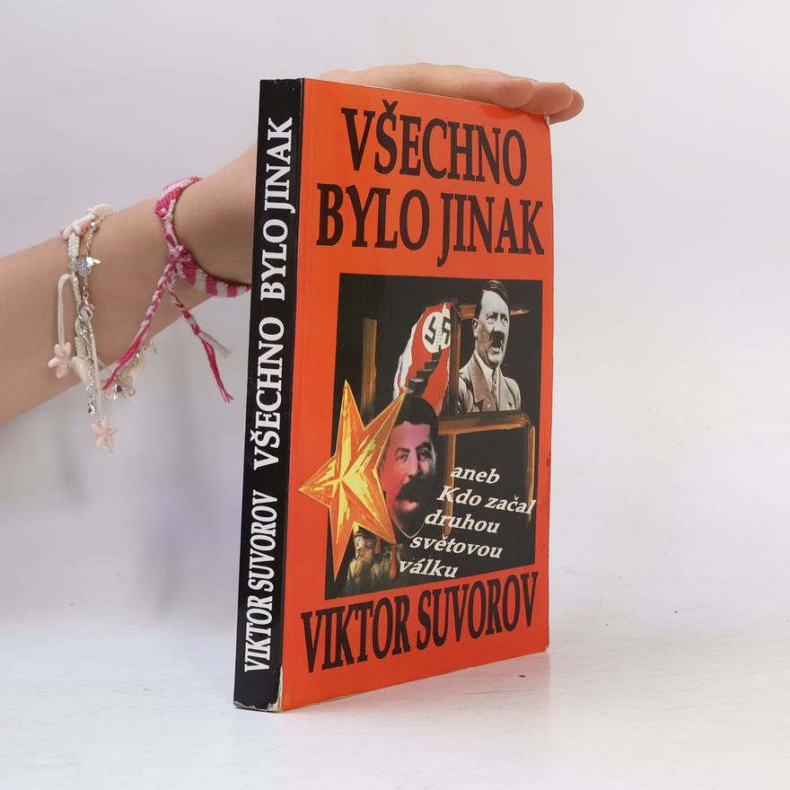Viktor Suvorov Všechno bylo jinak aneb Kdo začal druhou světovou válku?