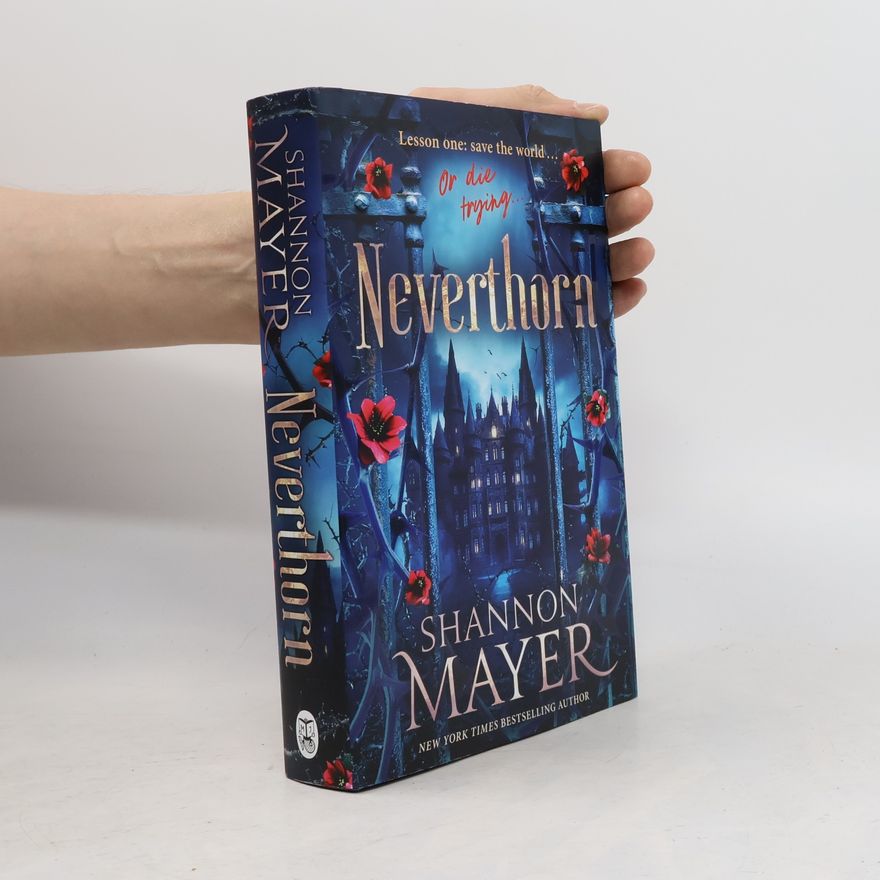 Shannon Mayer Neverthorn: A Deadly Magic school, a Brooding Professor, and a Chosen Misfit - Enter if you dare . . .
