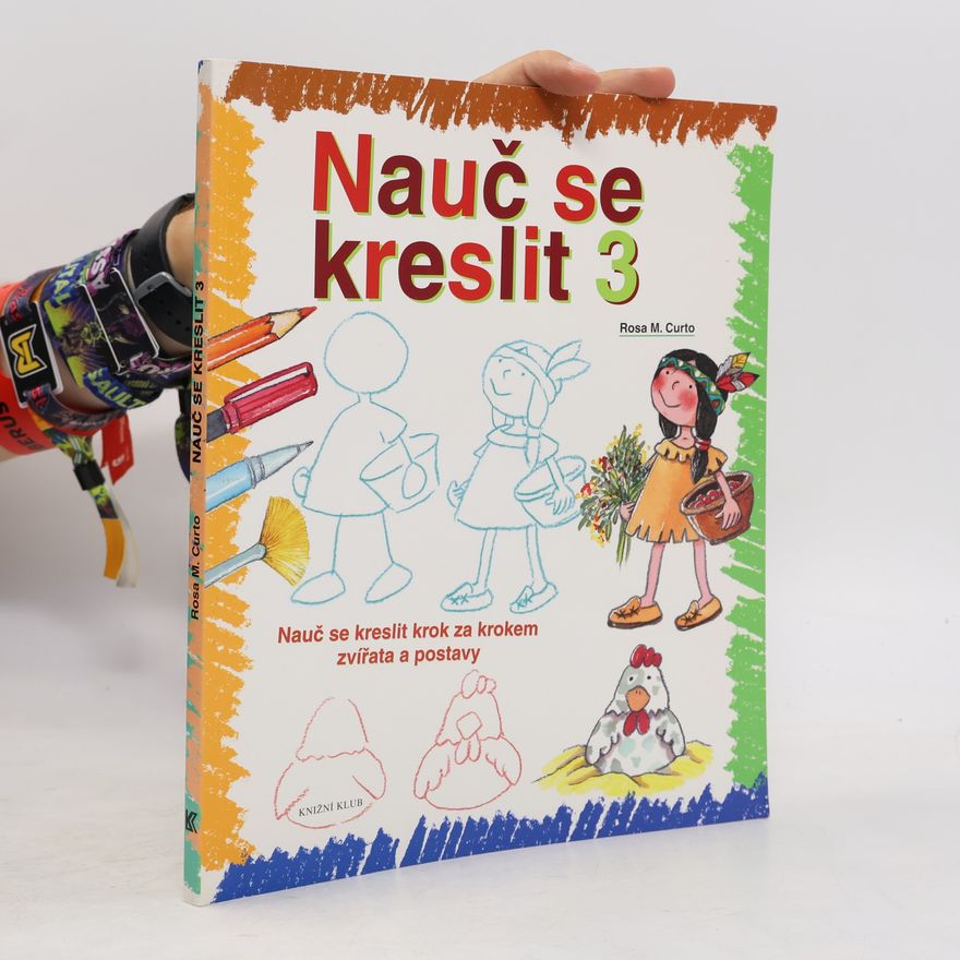 Rosa María Curto Nauč se kreslit 3. Nauč se kreslit krok za krokem zvířata a postavy